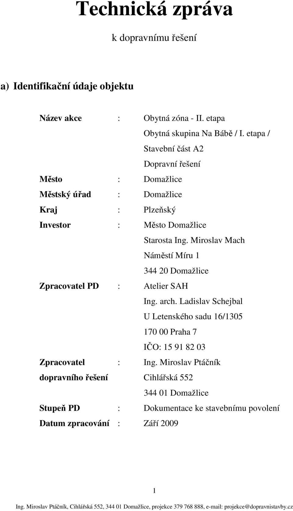 Miroslav Mach Náměstí Míru 1 344 20 Domažlice Zpracovatel PD : Atelier SAH Ing. arch.