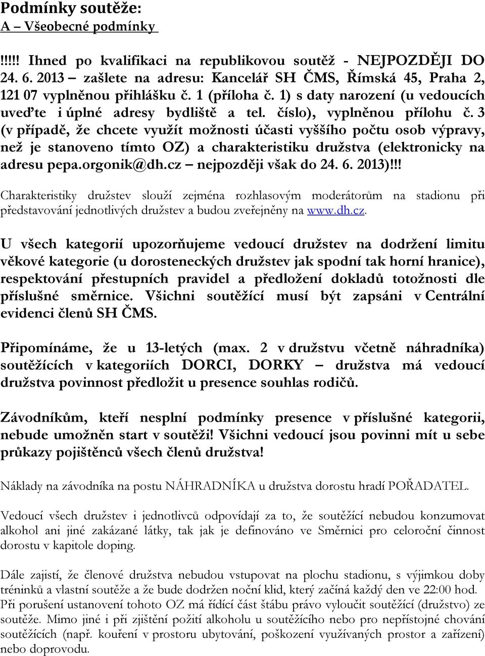 číslo), vyplněnou přílohu č. 3 (v případě, že chcete využít možnosti účasti vyššího počtu osob výpravy, než je stanoveno tímto OZ) a charakteristiku družstva (elektronicky na adresu pepa.orgonik@dh.