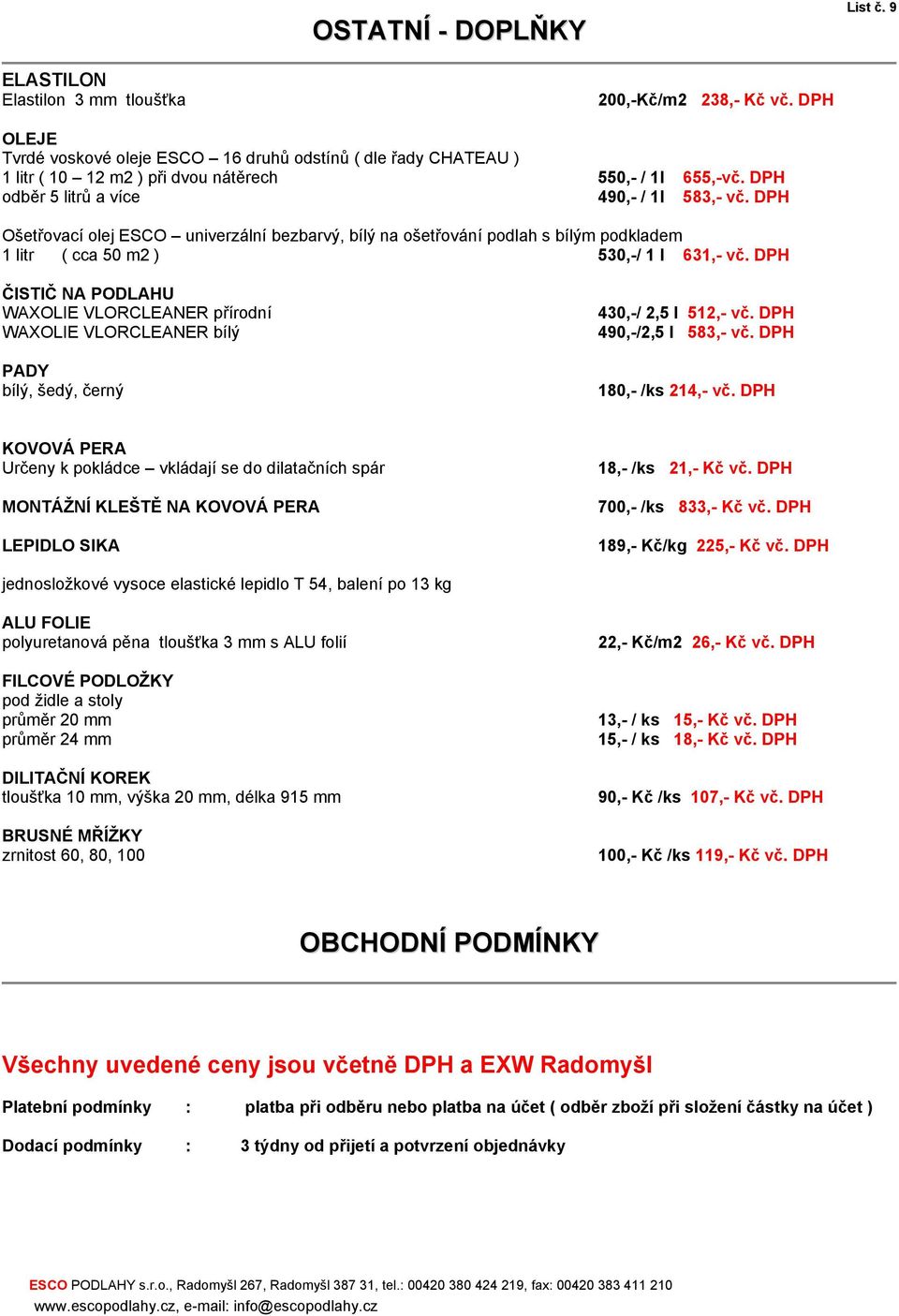 DPH Ošetřovací olej ESCO univerzální bezbarvý, bílý na ošetřování podlah s bílým podkladem 1 litr ( cca 50 m2 ) 530,-/ 1 l 631,- vč.