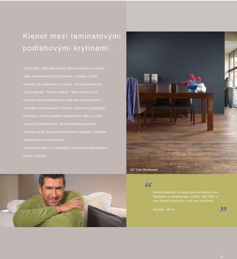 Tento klenot mezi laminátovými podlahovými krytinami má exkluzivní nahodile vyfrézovanou V-drážku, která mu propůjčuje přirozený vzhled podobný skutečnému dřevu s jeho typickými