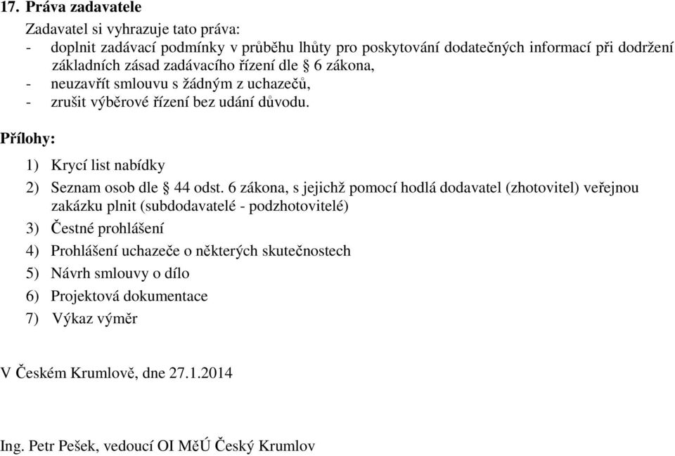 Přílohy: 1) Krycí list nabídky 2) Seznam osob dle 44 odst.