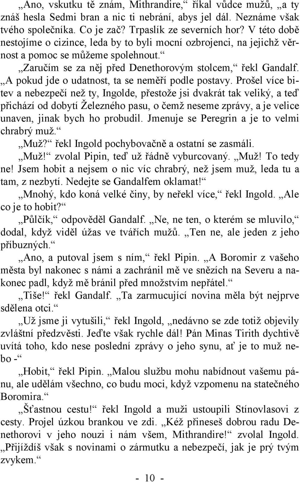 A pokud jde o udatnost, ta se neměří podle postavy.