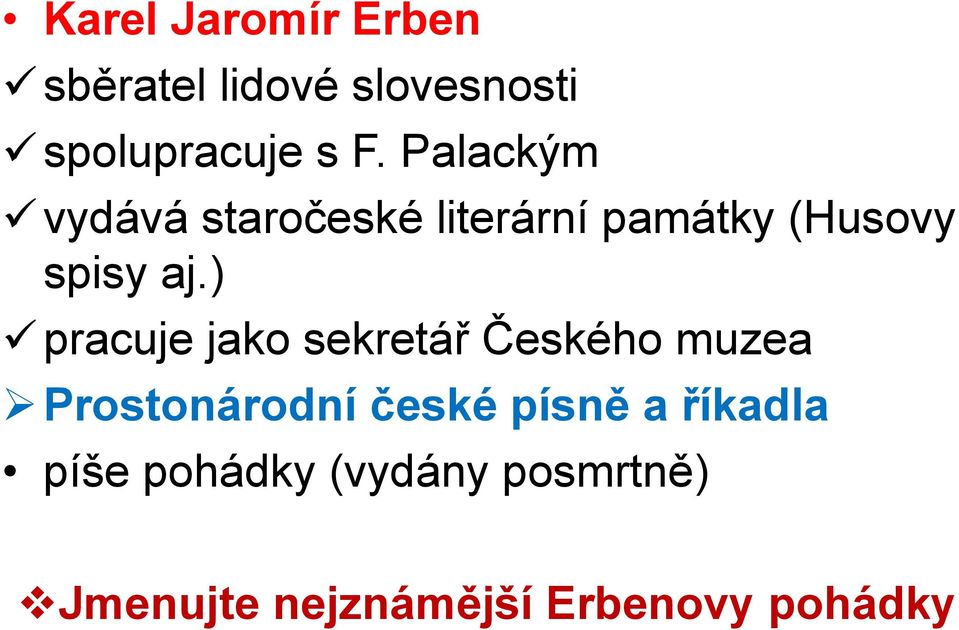 ) pracuje jako sekretář Českého muzea Prostonárodní české písně a