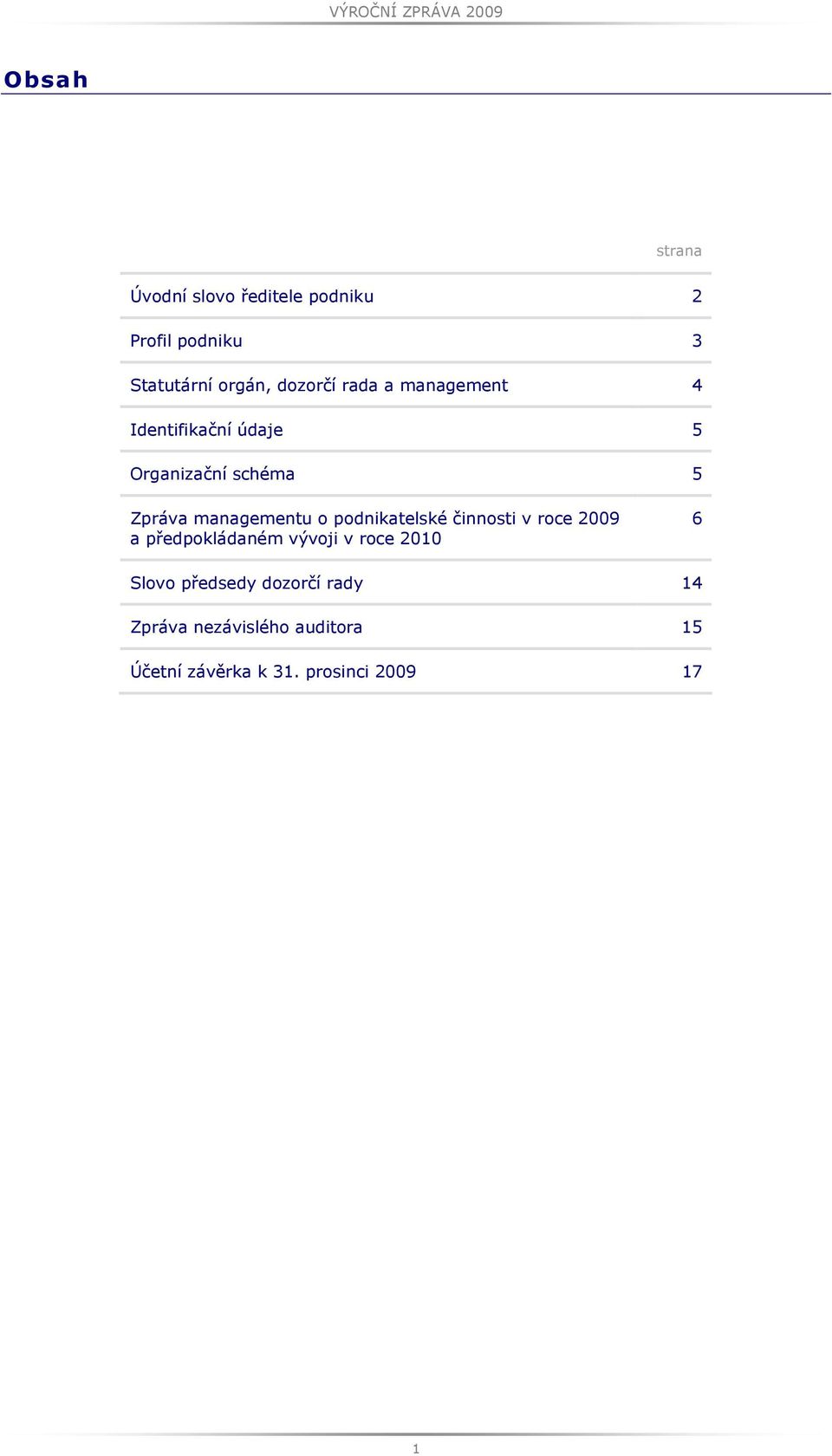managementu o podnikatelské činnosti v roce 2009 a předpokládaném vývoji v roce 2010 6