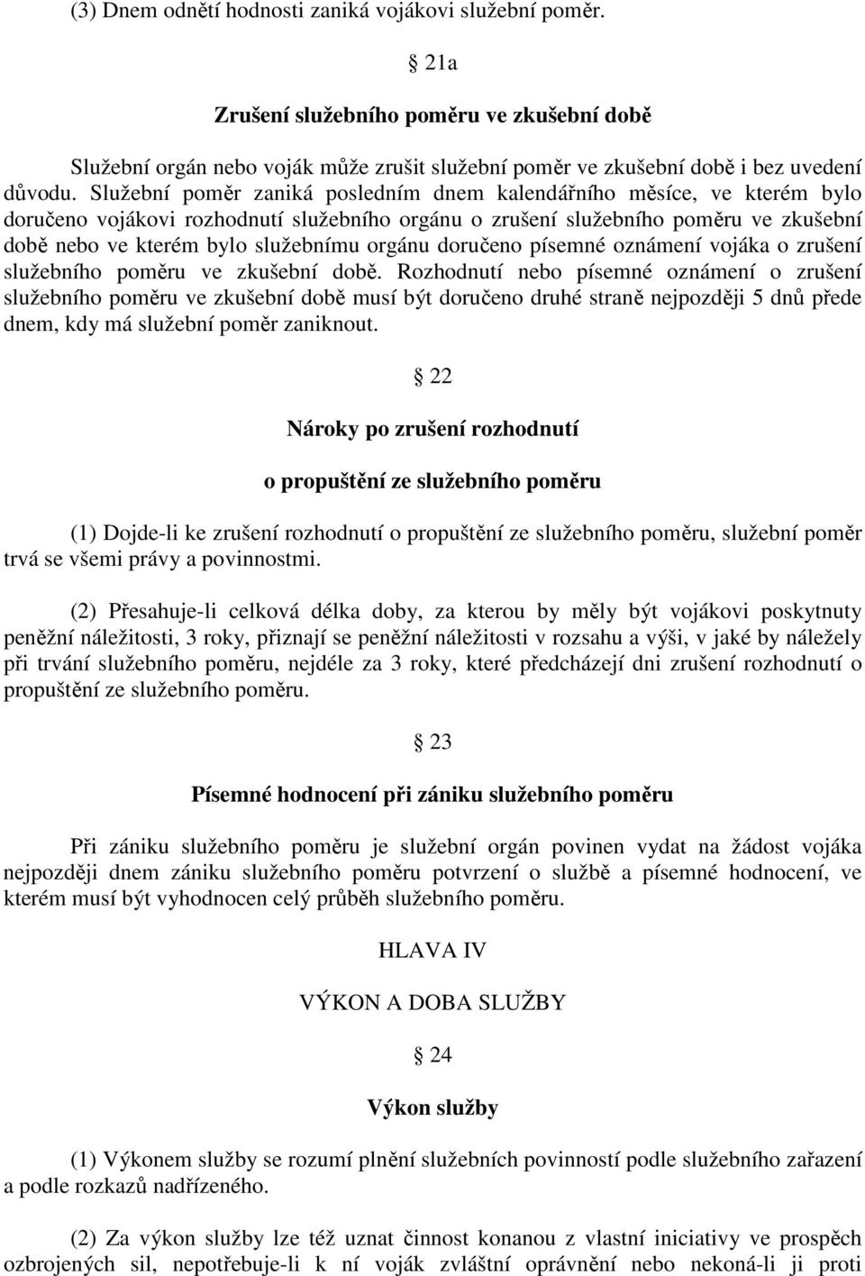 orgánu doručeno písemné oznámení vojáka o zrušení služebního poměru ve zkušební době.