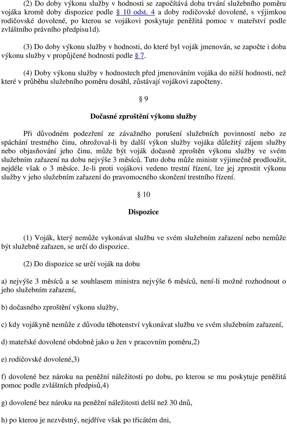 (3) Do doby výkonu služby v hodnosti, do které byl voják jmenován, se započte i doba výkonu služby v propůjčené hodnosti podle 7.