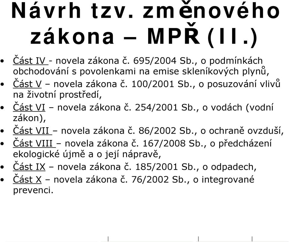 , o posuzování vlivů na životní prostředí, Část VI novela zákona č. 254/2001 Sb., o vodách (vodní zákon), Část VII novela zákona č.