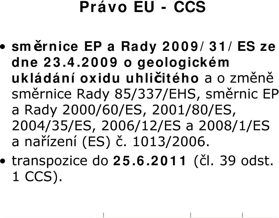 85/337/EHS, směrnic EP a Rady 2000/60/ES, 2001/80/ES, 2004/35/ES,