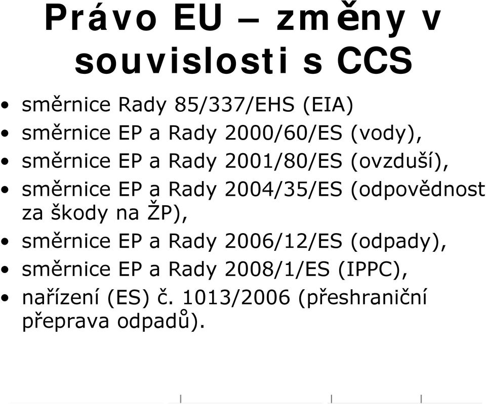 2004/35/ES (odpovědnost za škody na ŽP), směrnice EP a Rady 2006/12/ES (odpady),