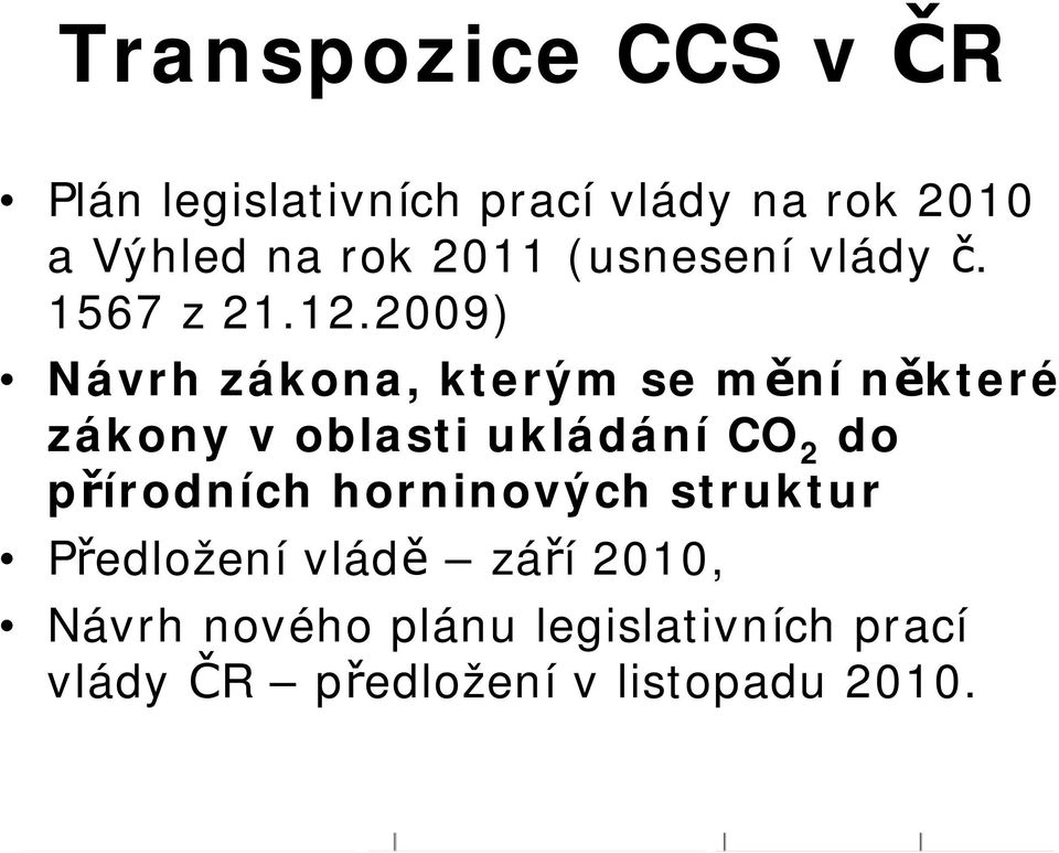 2009) Návrh zákona, kterým se mění některé zákony v oblasti ukládání CO 2 do