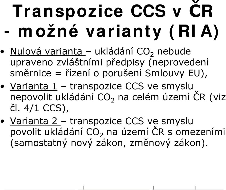 transpozice CCS ve smyslu nepovolit ukládání CO 2 na celém území ČR (viz čl.