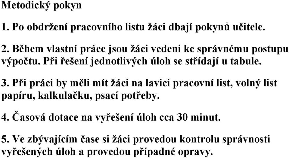 Při řešení jednotlivých úloh se střídají u tabule. 3.