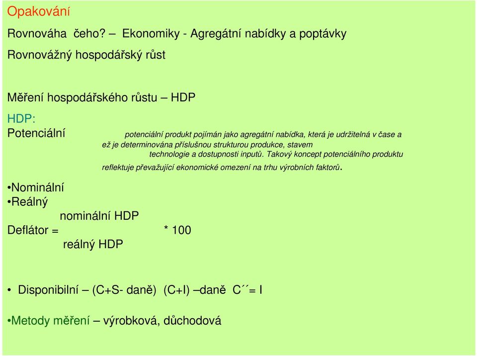 pojímán jako agregátní nabídka, která je udržitelná v čase a ež je determinována příslušnou strukturou produkce, stavem technologie a