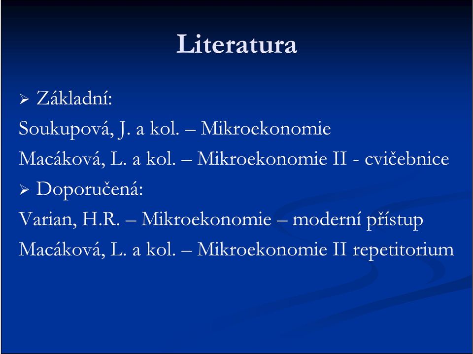 Mikroekonomie II - cvičebnice Doporučená: Varian, H.