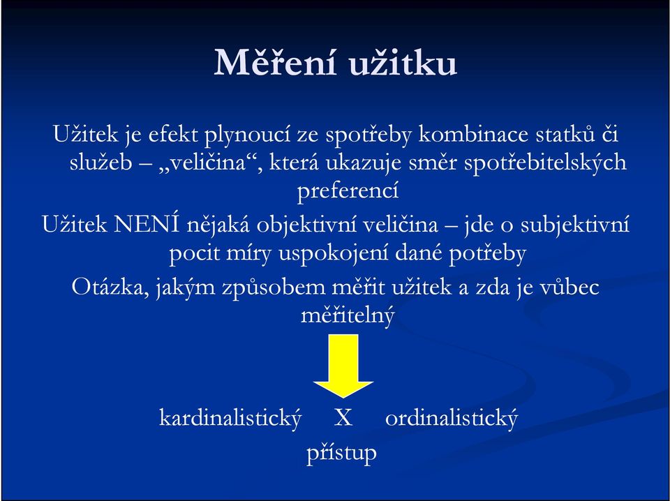 objektivní veličina jde o subjektivní pocit míry uspokojení dané potřeby Otázka,