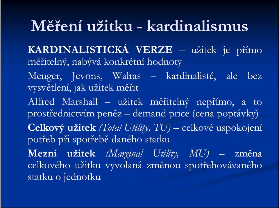 prostřednictvím peněz demand price (cena poptávky) Celkový užitek (Total Utility, TU) celkové uspokojení potřeb při