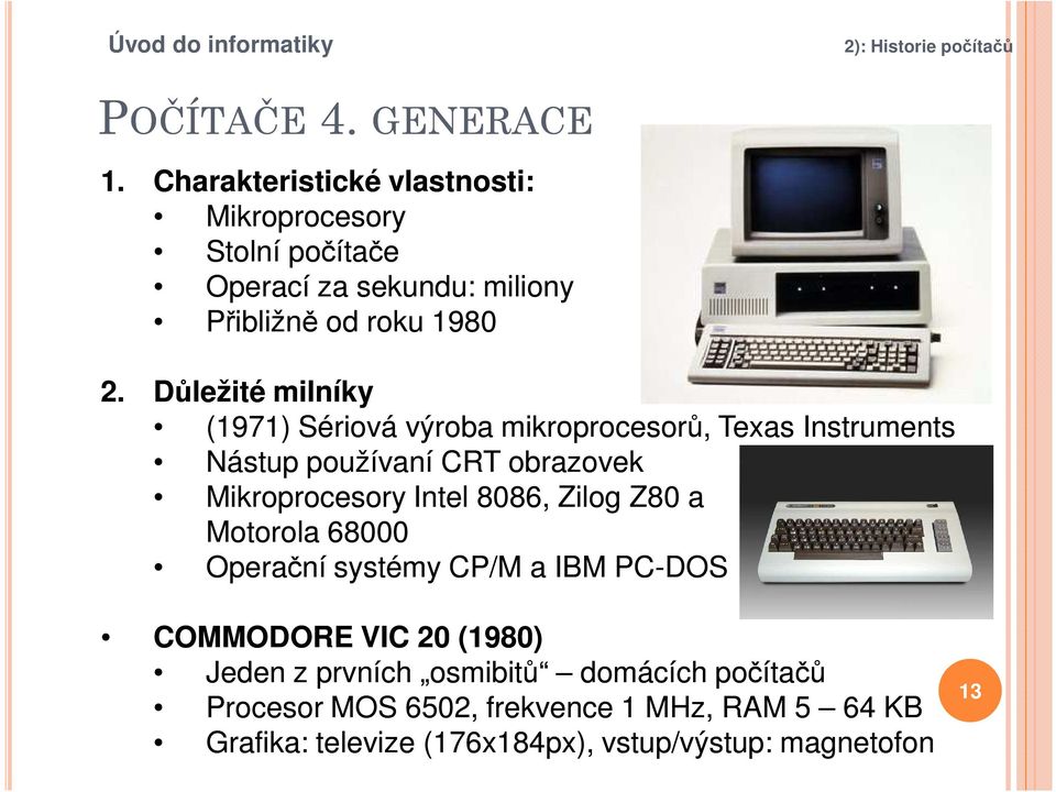 Důležité milníky (1971) Sériová výroba mikroprocesorů, Texas Instruments Nástup používaní CRT obrazovek Mikroprocesory Intel