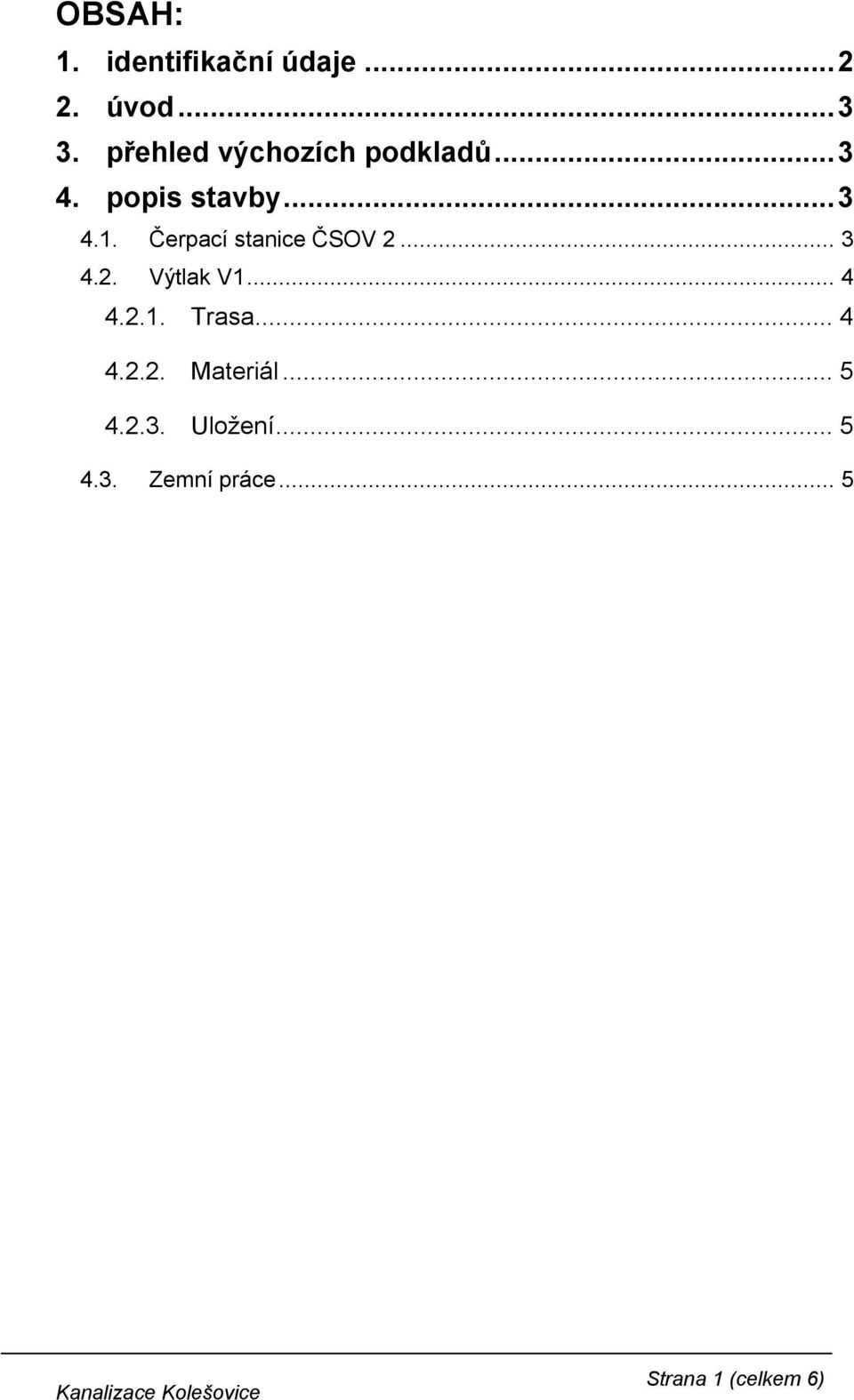 Čerpací stanice ČSOV 2... 3 4.2. Výtlak V1... 4 4.2.1. Trasa.