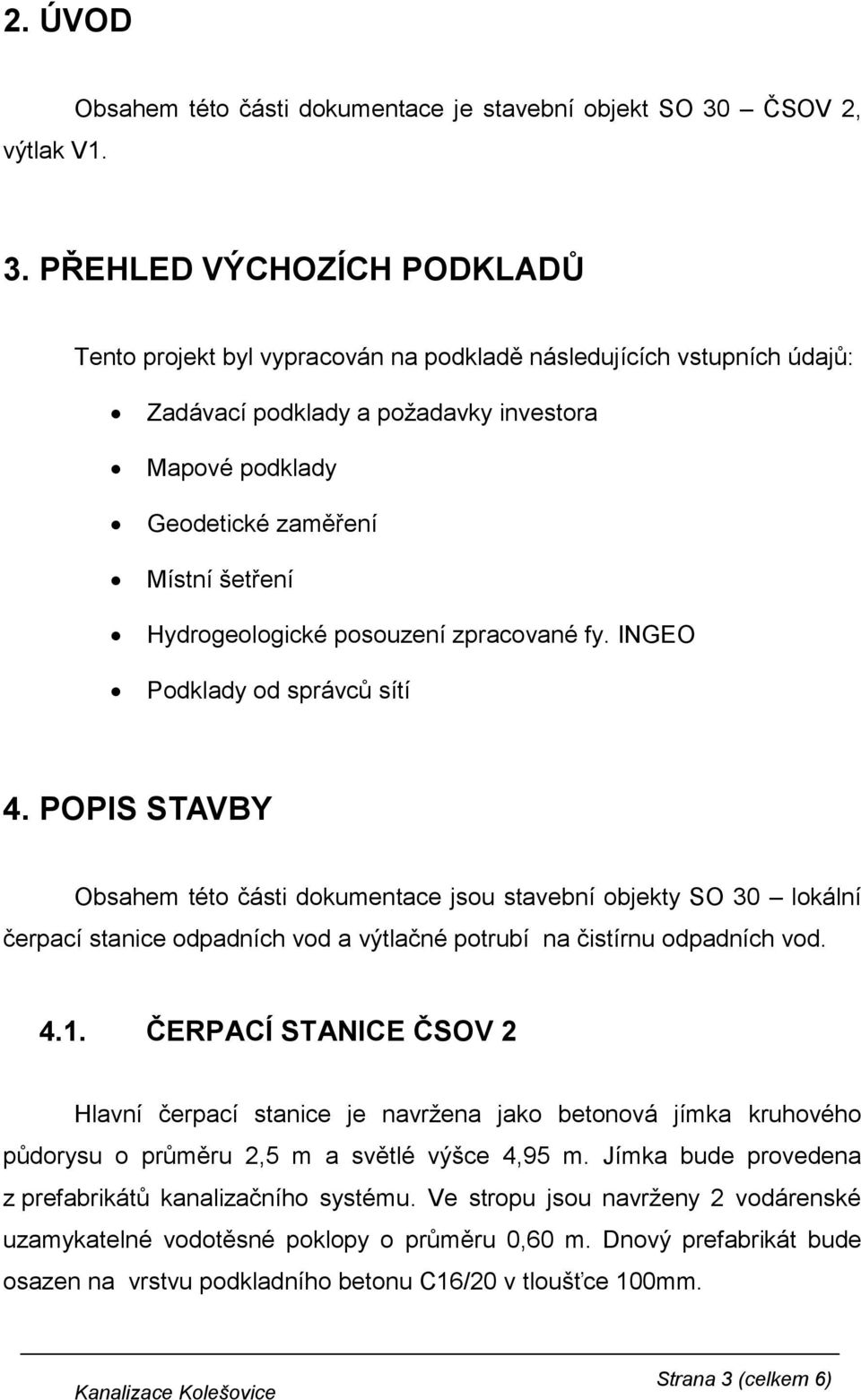 Hydrogeologické posouzení zpracované fy. INGEO Podklady od správců sítí 4.