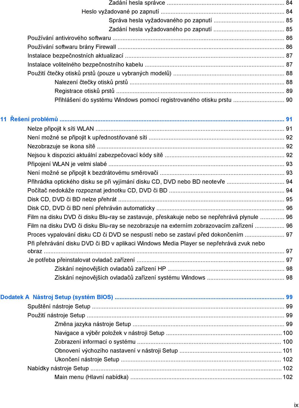 .. 88 Nalezení čtečky otisků prstů... 88 Registrace otisků prstů... 89 Přihlášení do systému Windows pomocí registrovaného otisku prstu... 90 11 Řešení problémů... 91 Nelze připojit k síti WLAN.