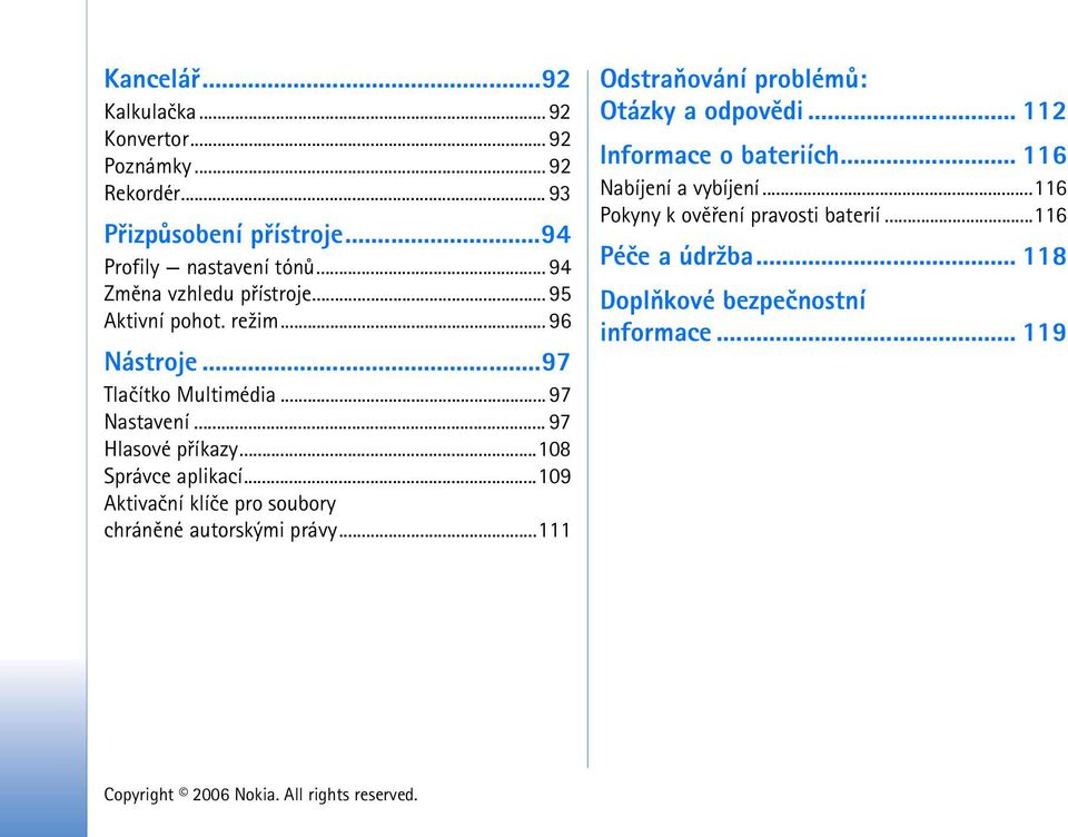 ..108 Správce aplikací...109 Aktivaèní klíèe pro soubory chránìné autorskými právy...111 Odstraòování problémù: Otázky a odpovìdi.