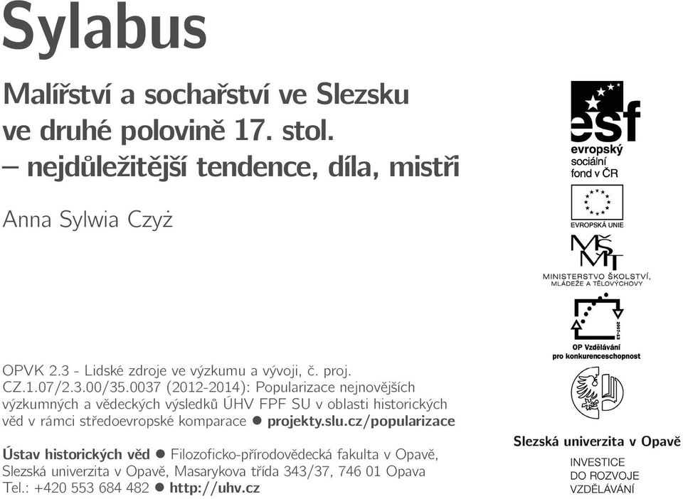 0037 (2012-2014): Popularizace nejnovějších výzkumných a vědeckých výsledků ÚHV FPF SU v oblasti historických věd v rámci