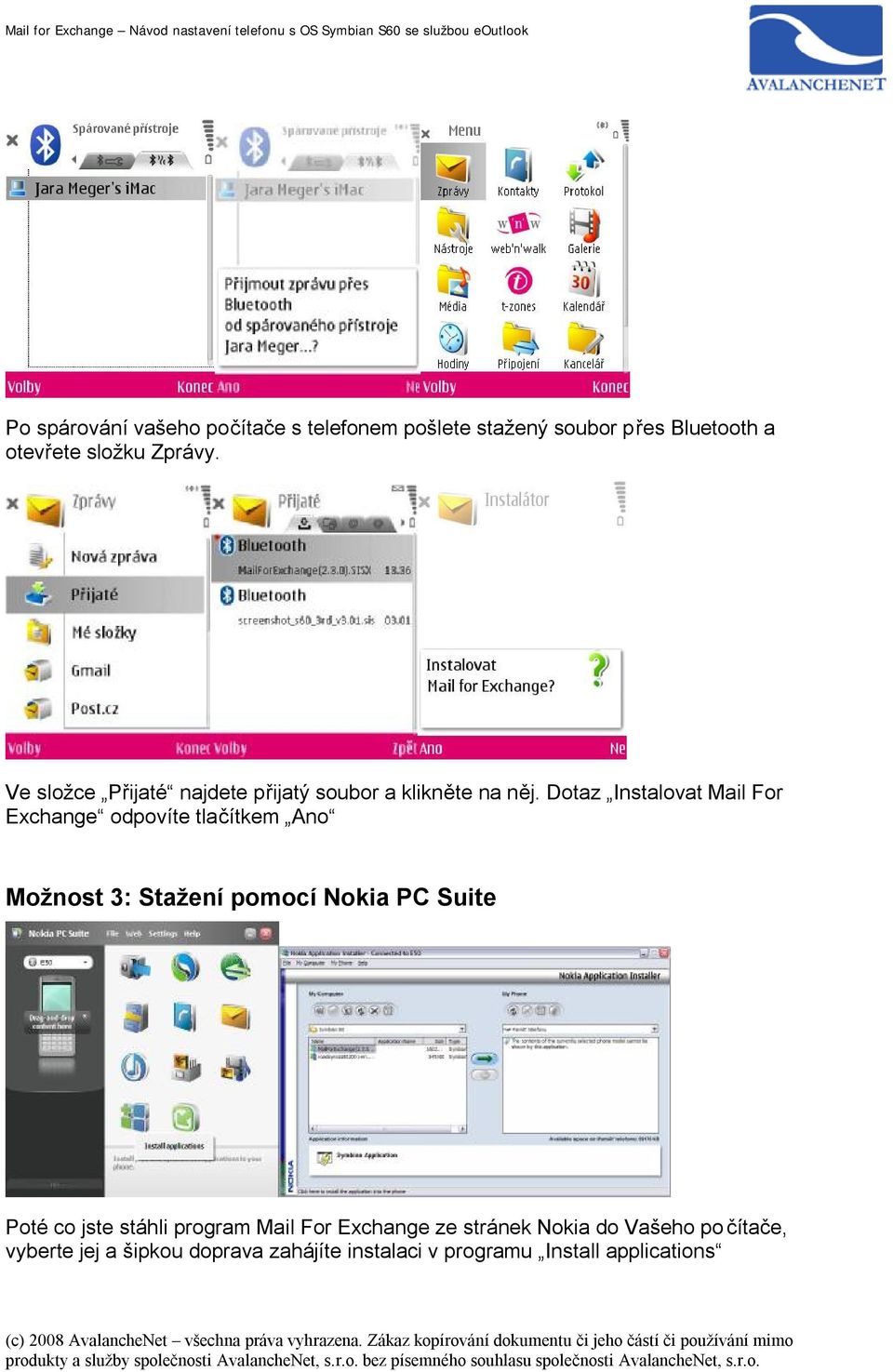 Dotaz Instalovat Mail For Exchange odpovíte tlačítkem Ano Možnost 3: Stažení pomocí Nokia PC Suite Poté co