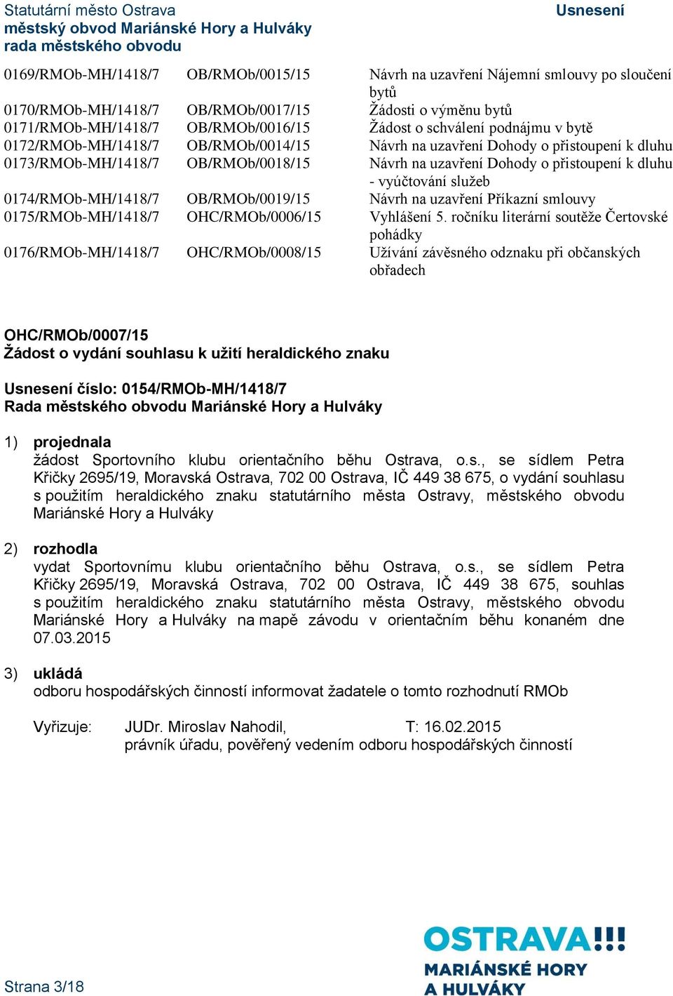 služeb 0174/RMOb-MH/1418/7 OB/RMOb/0019/15 Návrh na uzavření Příkazní smlouvy 0175/RMOb-MH/1418/7 OHC/RMOb/0006/15 Vyhlášení 5.