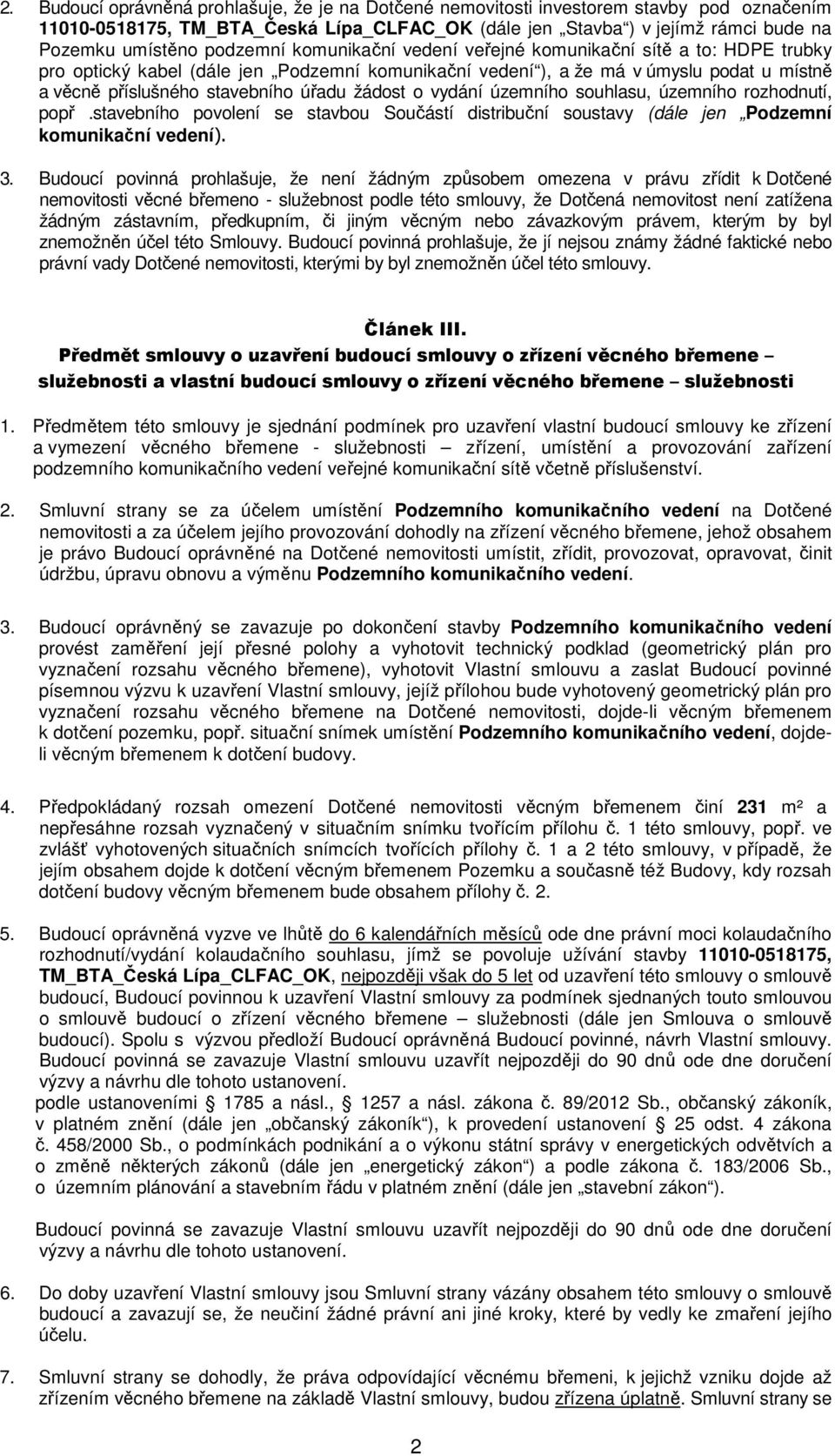 žádost o vydání územního souhlasu, územního rozhodnutí, popř.stavebního povolení se stavbou Součástí distribuční soustavy (dále jen Podzemní komunikační vedení). 3.