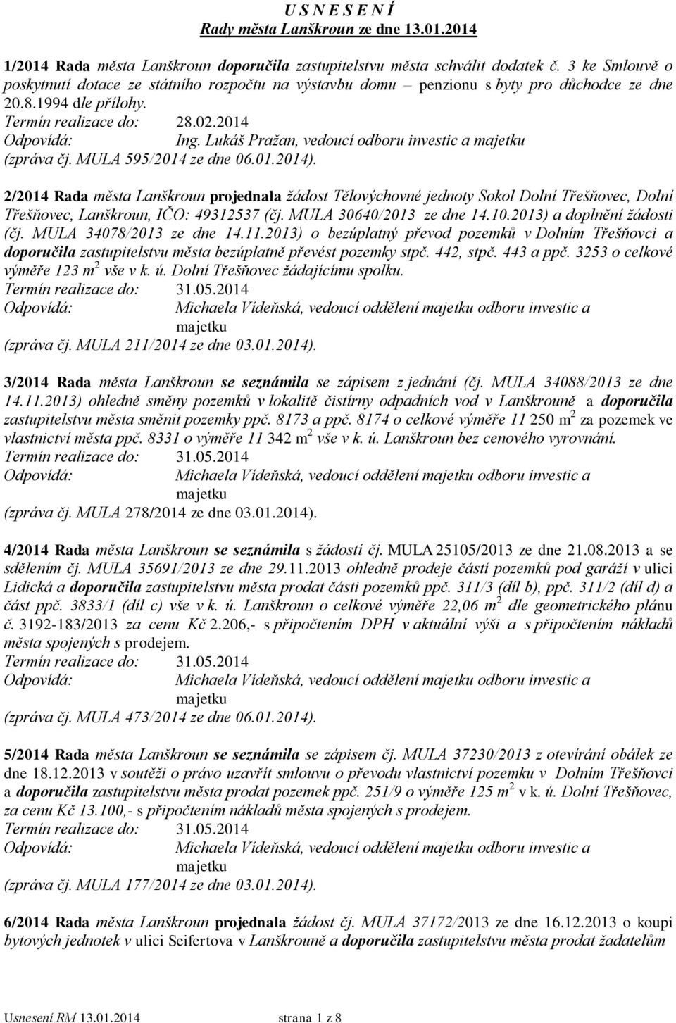 Lukáš Pražan, vedoucí odboru investic a (zpráva čj. MULA 595/2014 ze dne 06.01.2014).