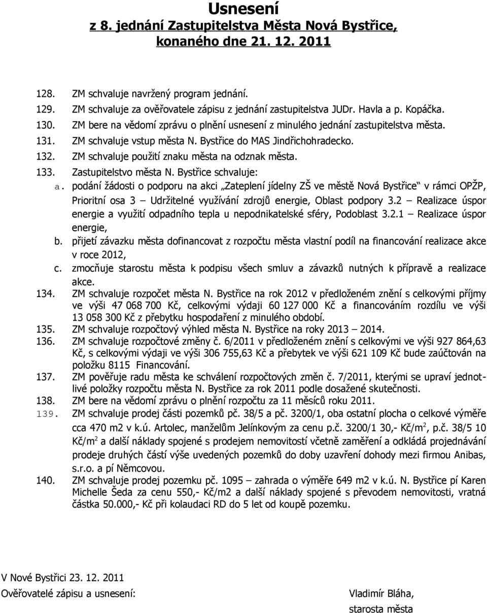 ZM schvaluje použití znaku města na odznak města. 133. Zastupitelstvo města N. Bystřice schvaluje: a.