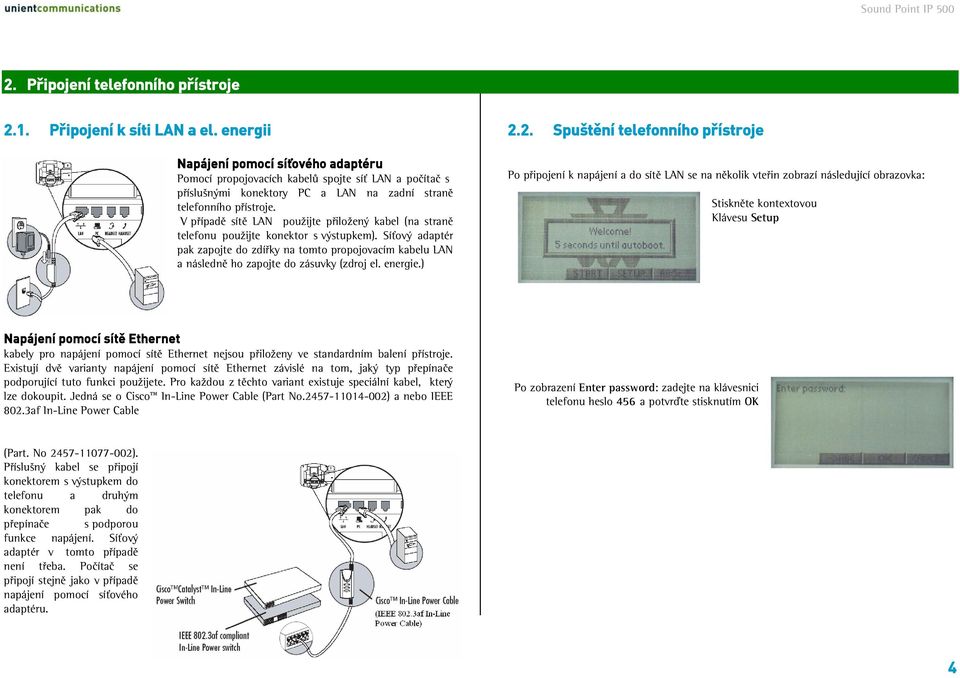 V případě sítě LAN použijte přiložený kabel (na straně telefonu použijte konektor s výstupkem).