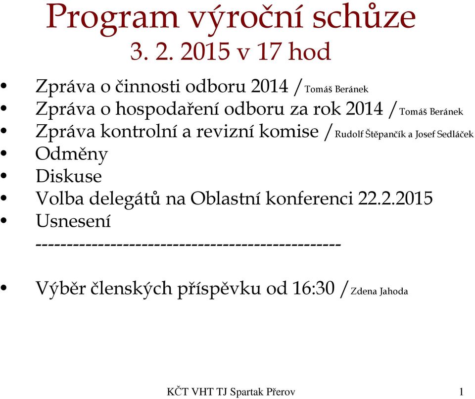 /Tomáš Beránek Zpráva kontrolní a revizní komise /Rudolf Štěpančík a Josef Sedláček Odměny Diskuse