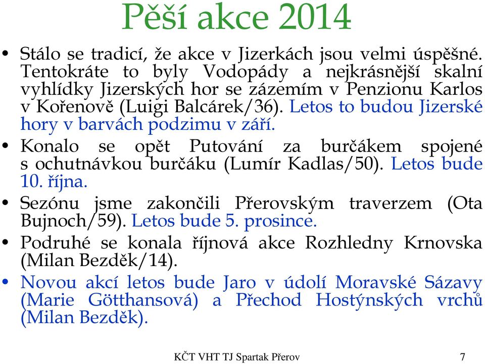 Letos to budou Jizerské hory v barvách podzimu v září. Konalo se opět Putování za burčákem spojené s ochutnávkou burčáku (Lumír Kadlas/50). Letos bude 10. října.