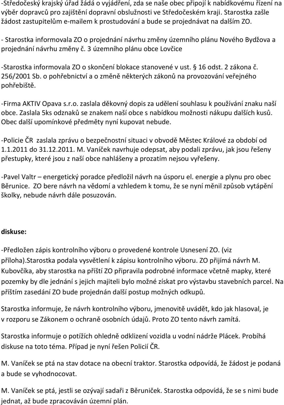 - Starostka informovala ZO o projednání návrhu změny územního plánu Nového Bydžova a projednání návrhu změny č.