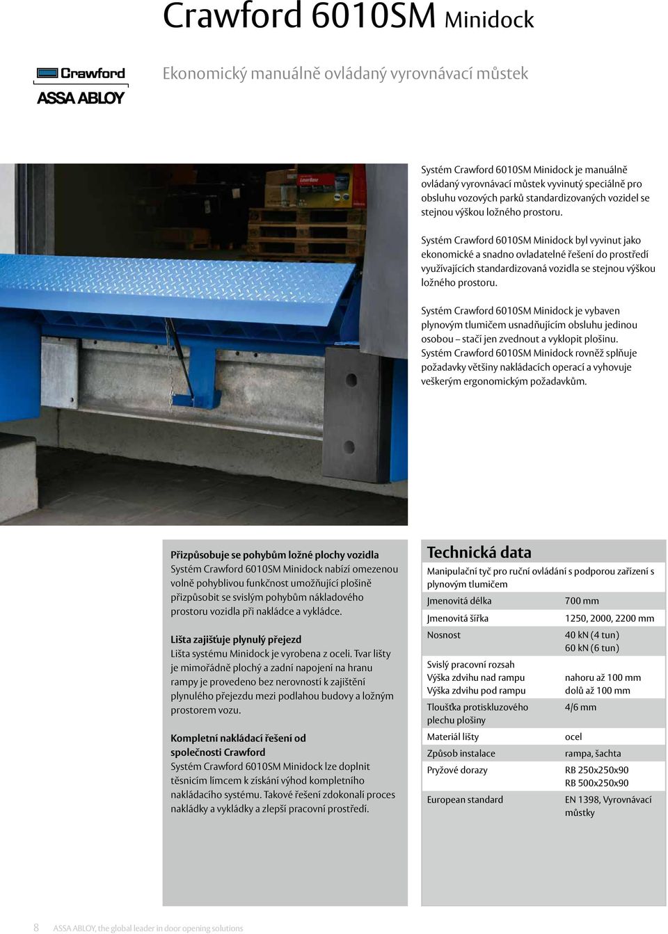 Systém Crawford 6010SM Minidock byl vyvinut jako ekonomické a snadno ovladatelné řešení do prostředí využívajících standardizovaná vozidla se stejnou výškou ložného prostoru.