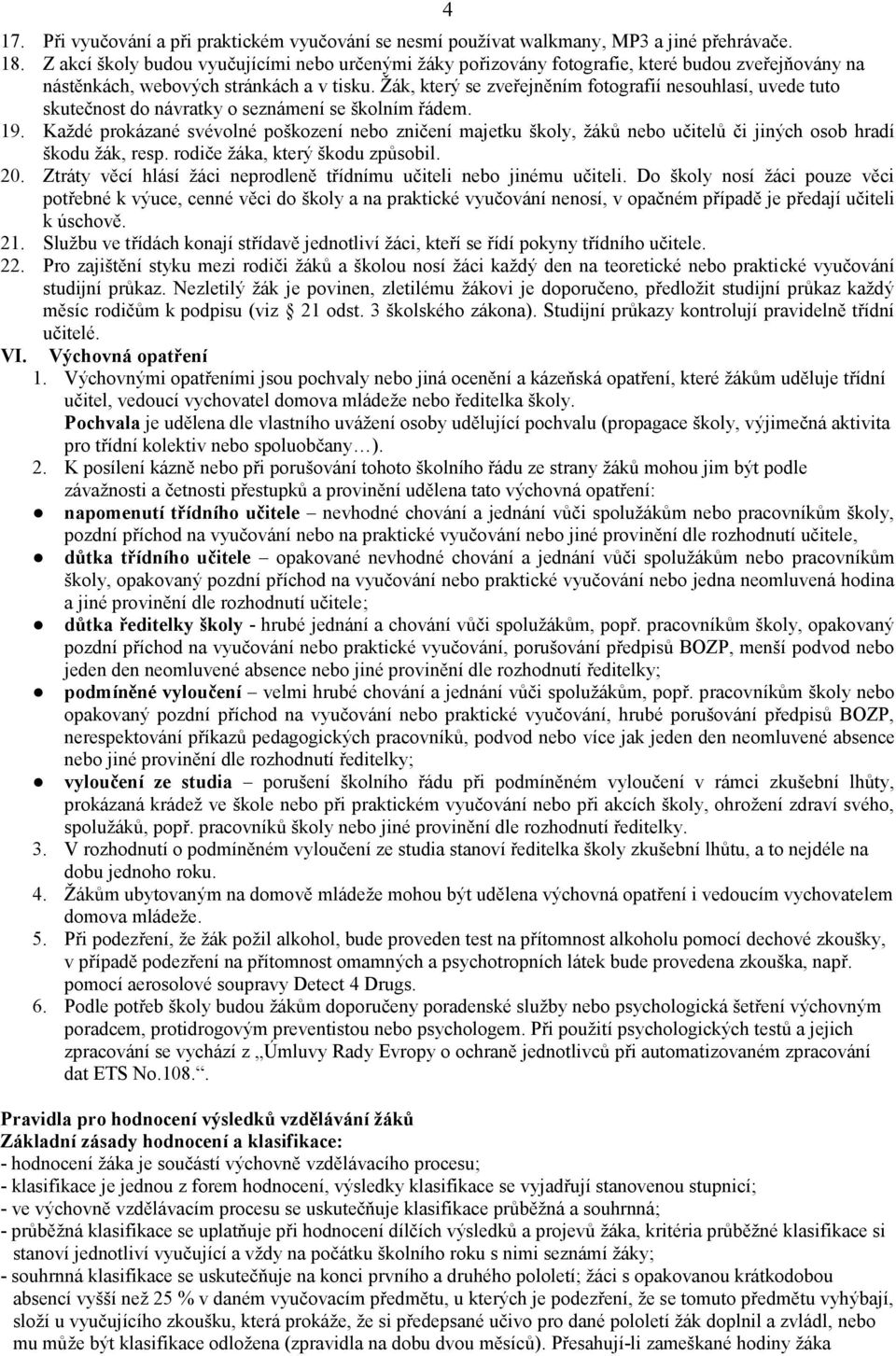 Žák, který se zveřejněním fotografií nesouhlasí, uvede tuto skutečnost do návratky o seznámení se školním řádem. 19.