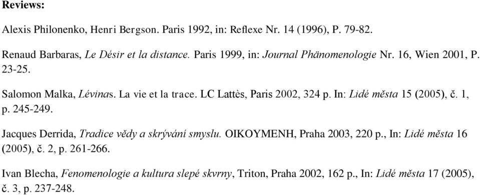 In: Lidé města 15 (2005), č. 1, p. 245-249. Jacques Derrida, Tradice vědy a skrývání smyslu. OIKOYMENH, Praha 2003, 220 p.
