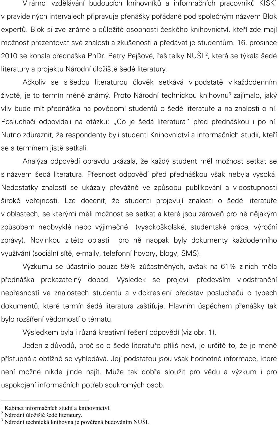 Petry Pejšové, řešitelky NUŠL 2, která se týkala šedé literatury a projektu Národní úložiště šedé literatury.