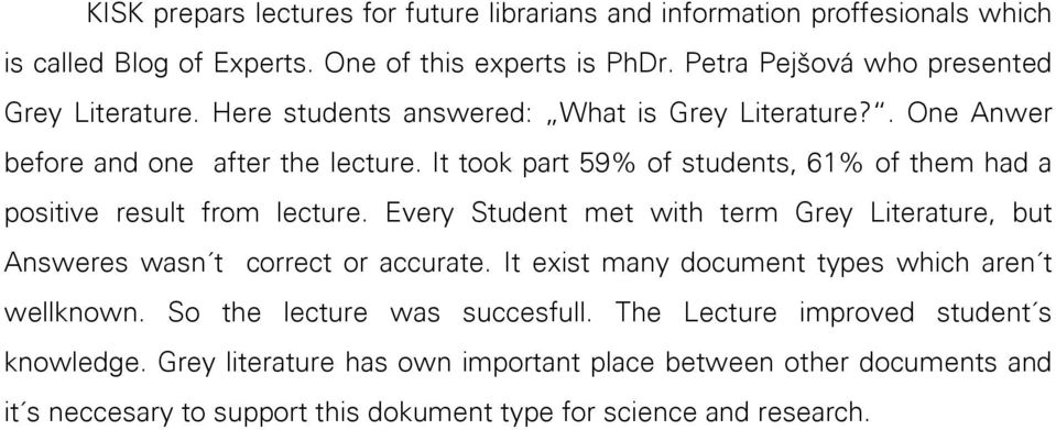 It took part 59% of students, 61% of them had a positive result from lecture. Every Student met with term Grey Literature, but Answeres wasn t correct or accurate.