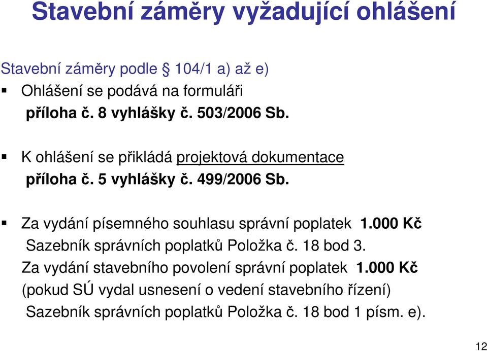 Za vydání písemného souhlasu správní poplatek 1.000 Kč Sazebník správních poplatků Položka č. 18 bod 3.