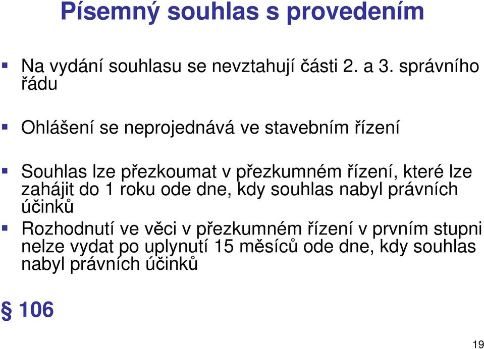 řízení, které lze zahájit do 1 roku ode dne, kdy souhlas nabyl právních účinků Rozhodnutí ve věci