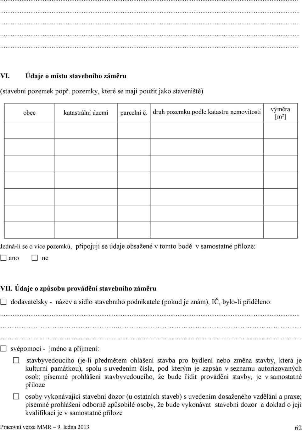 Údaje o způsobu provádění stavebního záměru dodavatelsky - název a sídlo stavebního podnikatele (pokud je znám), IČ, bylo-li přiděleno:.