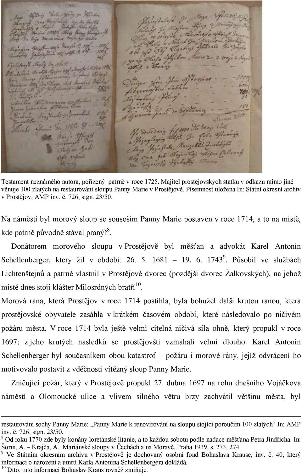 Na náměstí byl morový sloup se sousoším Panny Marie postaven v roce 1714, a to na místě, kde patrně původně stával pranýř 8.