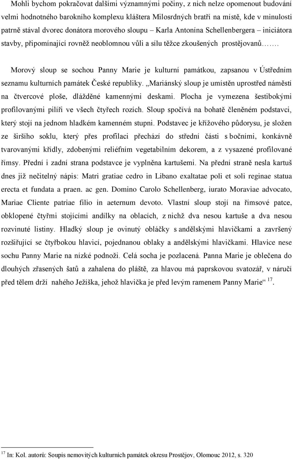 Morový sloup se sochou Panny Marie je kulturní památkou, zapsanou v Ústředním seznamu kulturních památek České republiky.