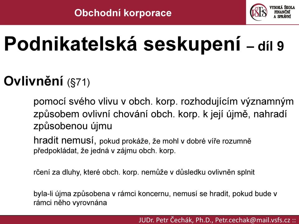 k její újmě, nahradí způsobenou újmu hradit nemusí, pokud prokáže, že mohl v dobré víře rozumně předpokládat,