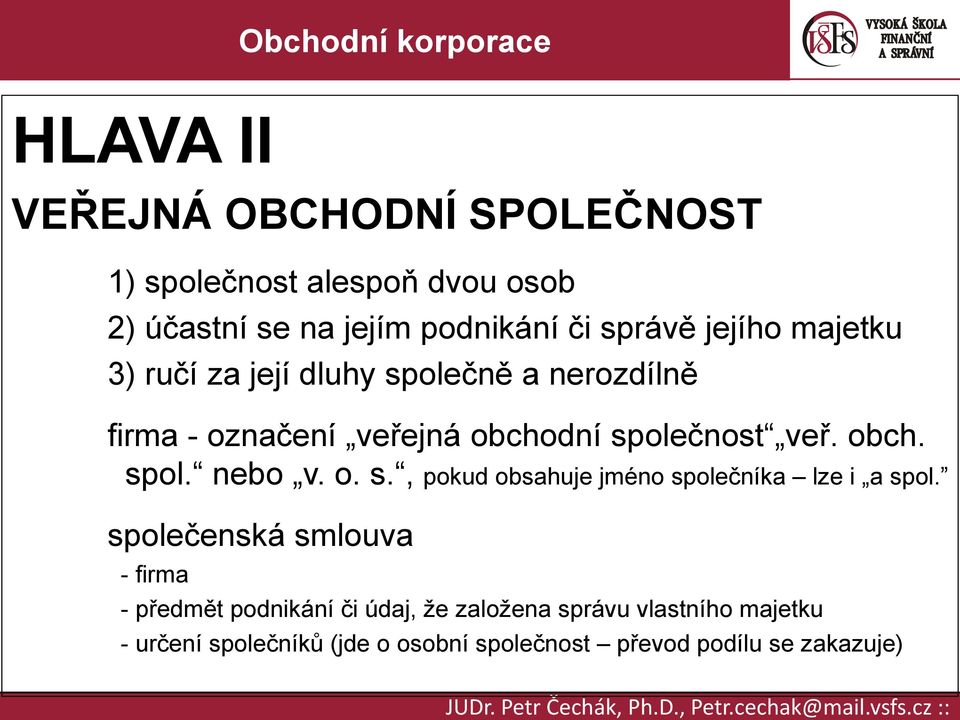 o. s., pokud obsahuje jméno společníka lze i a spol.