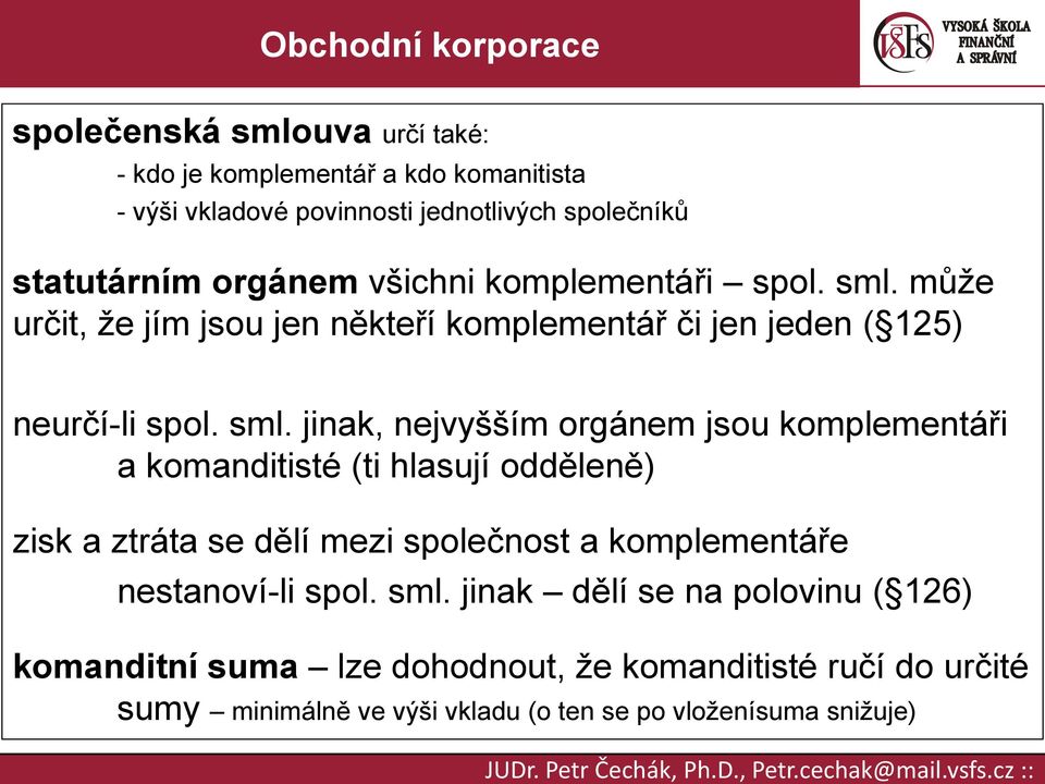 může určit, že jím jsou jen někteří komplementář či jen jeden ( 125) neurčí-li spol. sml.