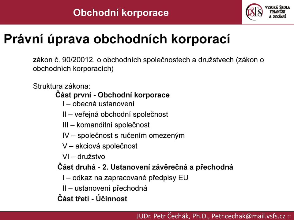 první - I obecná ustanovení II veřejná obchodní společnost III komanditní společnost IV společnost s