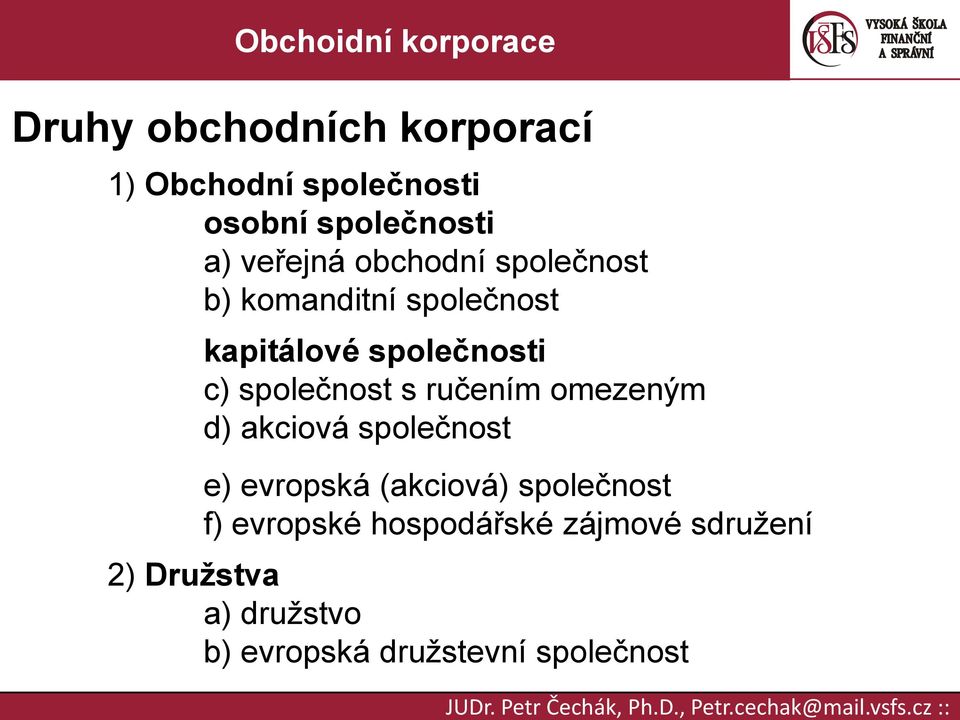 společnosti c) společnost s ručením omezeným d) akciová společnost e) evropská (akciová)